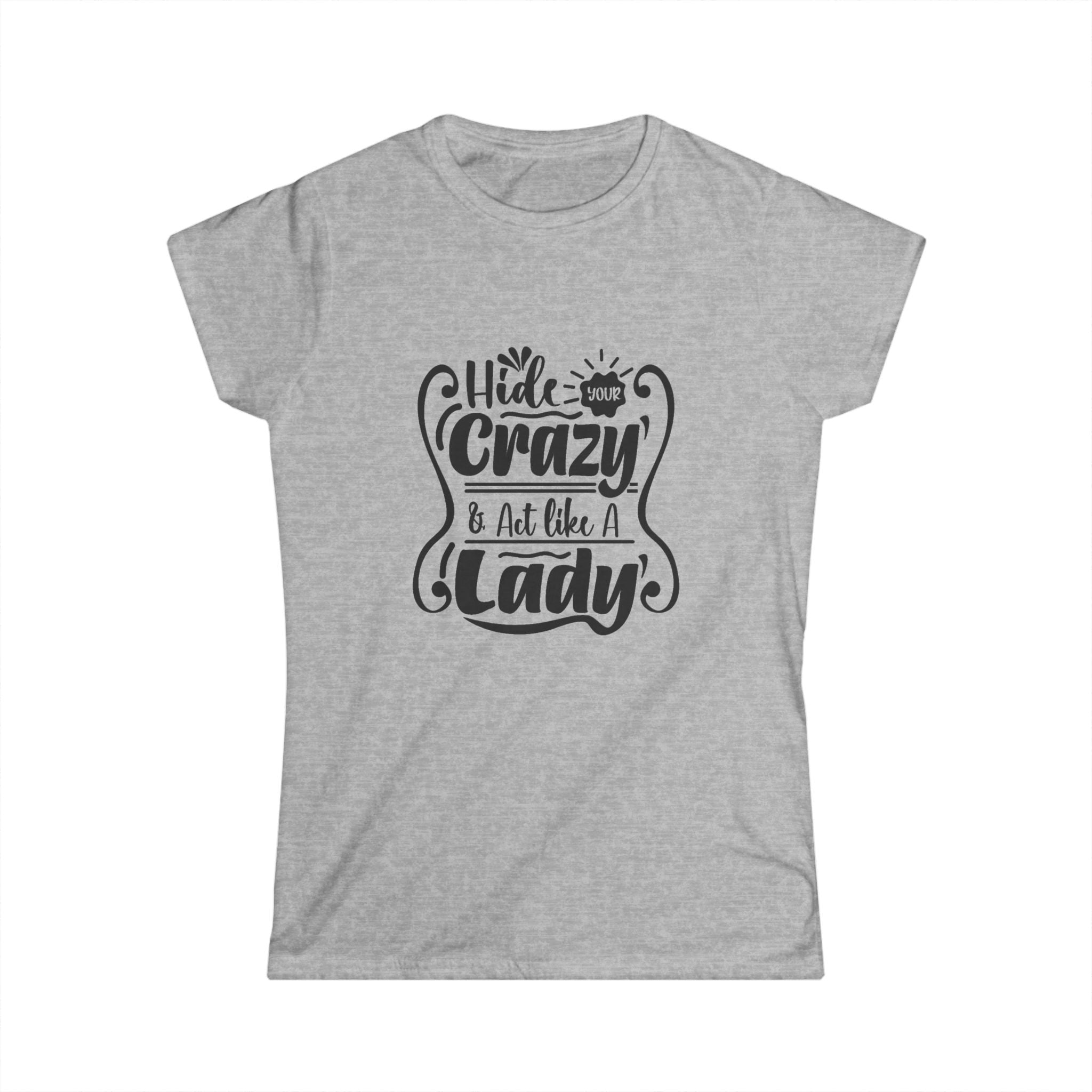 Women's Tee- Hide Your Crazy Act Like A Lady