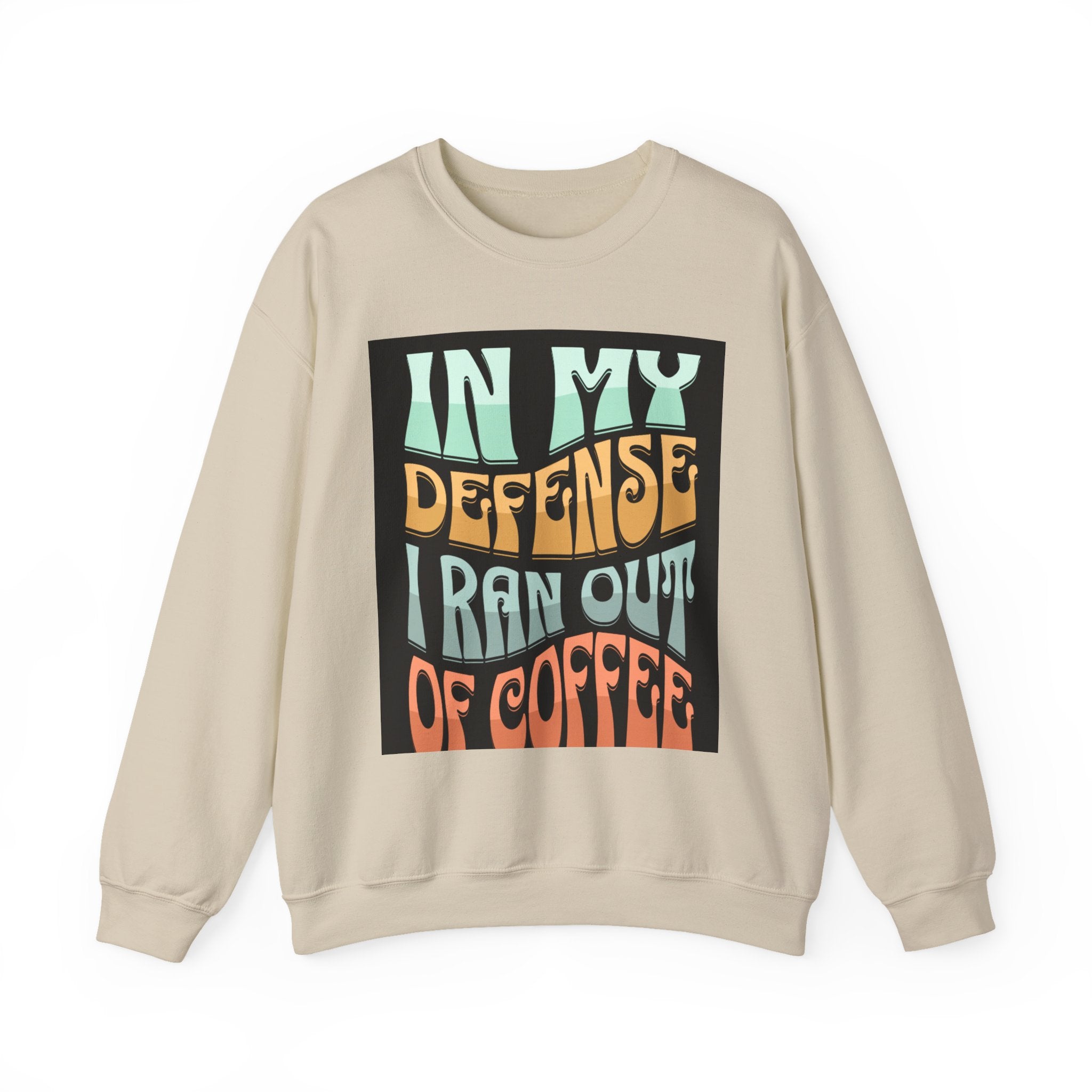 Coffee Sweatshirt — "In My Defense I Ran Out Of Coffee" Graphic Crewneck