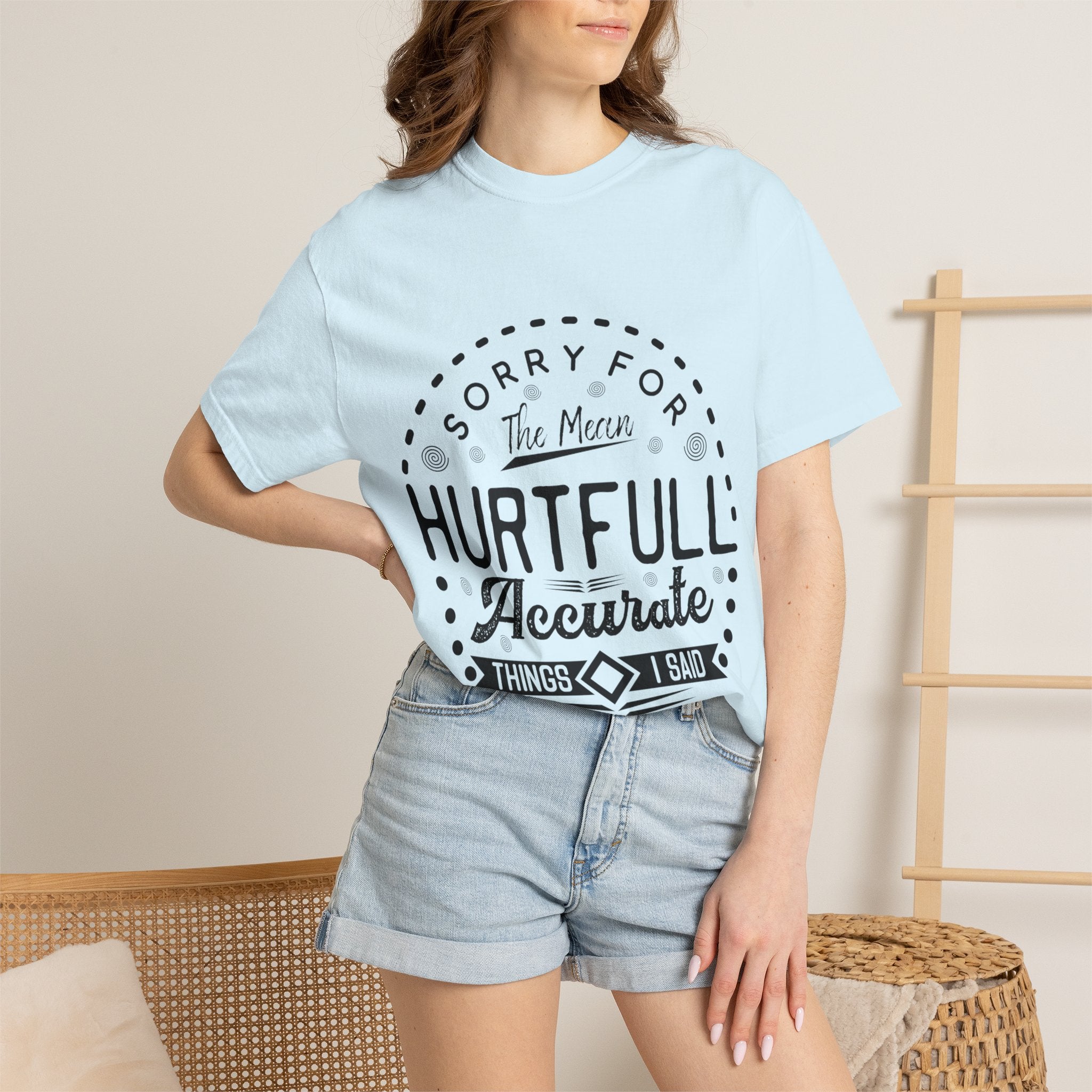 T-Shirt — "Sorry for the Mean, Hurtfully Accurate Things I Said"