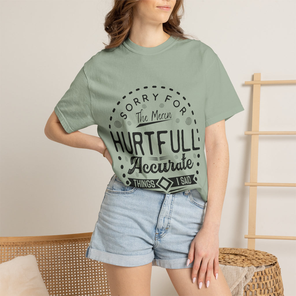 T-Shirt — "Sorry for the Mean, Hurtfully Accurate Things I Said"