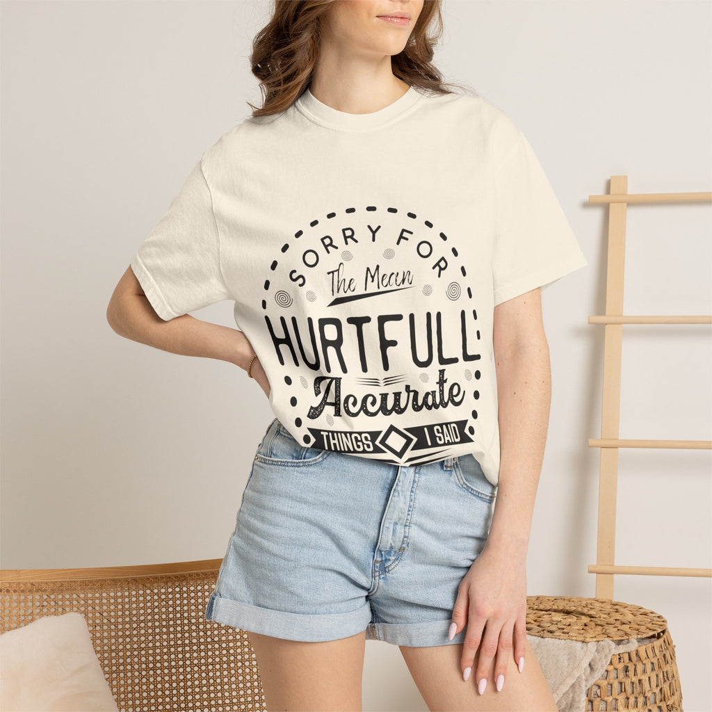 T-Shirt — "Sorry for the Mean, Hurtfully Accurate Things I Said"