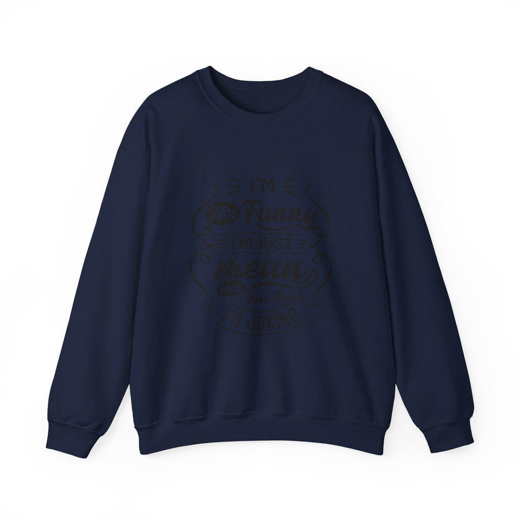 Crewneck Sweatshirt — “I’m Not Funny, I’m Just Mean (You Think I’m Joking)” Graphic