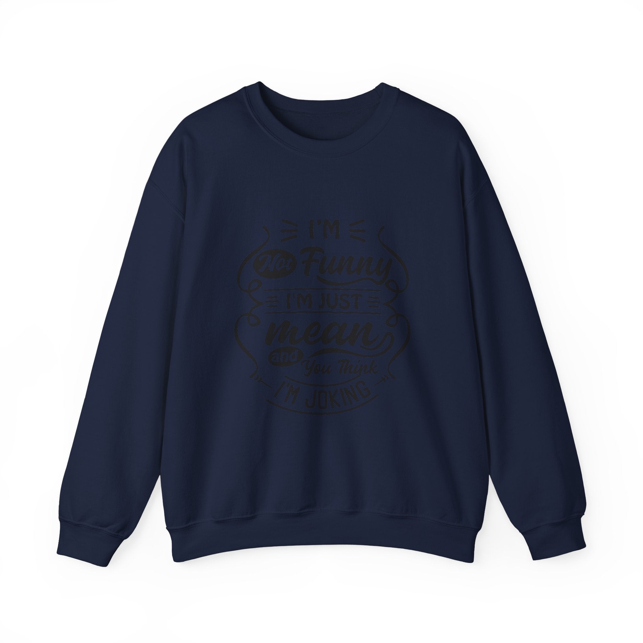 Crewneck Sweatshirt — “I’m Not Funny, I’m Just Mean (You Think I’m Joking)” Graphic