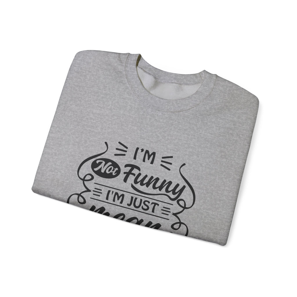 Crewneck Sweatshirt — “I’m Not Funny, I’m Just Mean (You Think I’m Joking)” Graphic