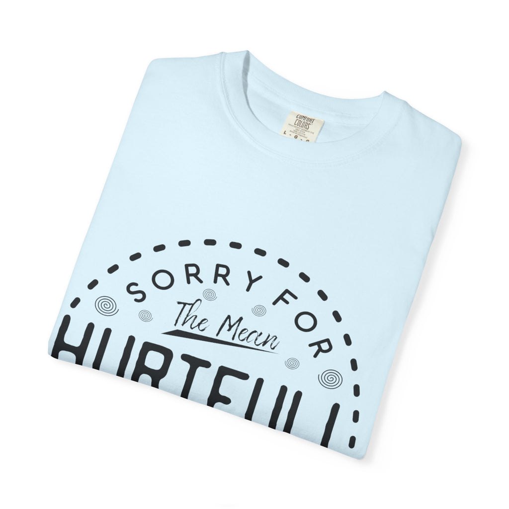T-Shirt — "Sorry for the Mean, Hurtfully Accurate Things I Said"