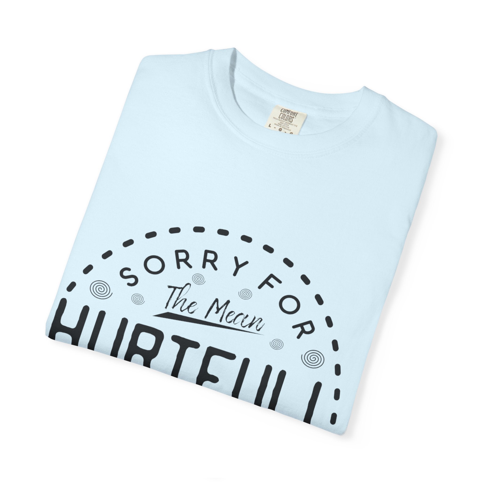 T-Shirt — "Sorry for the Mean, Hurtfully Accurate Things I Said"
