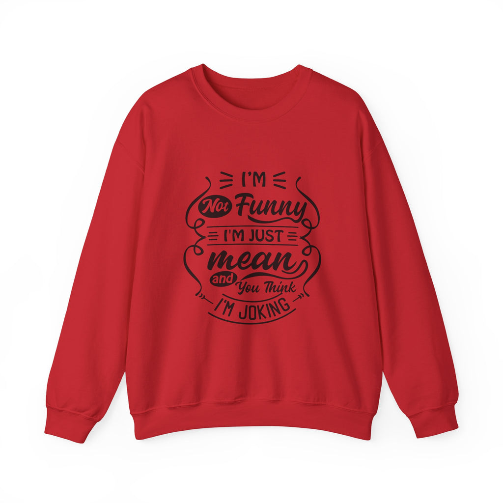 Crewneck Sweatshirt — “I’m Not Funny, I’m Just Mean (You Think I’m Joking)” Graphic