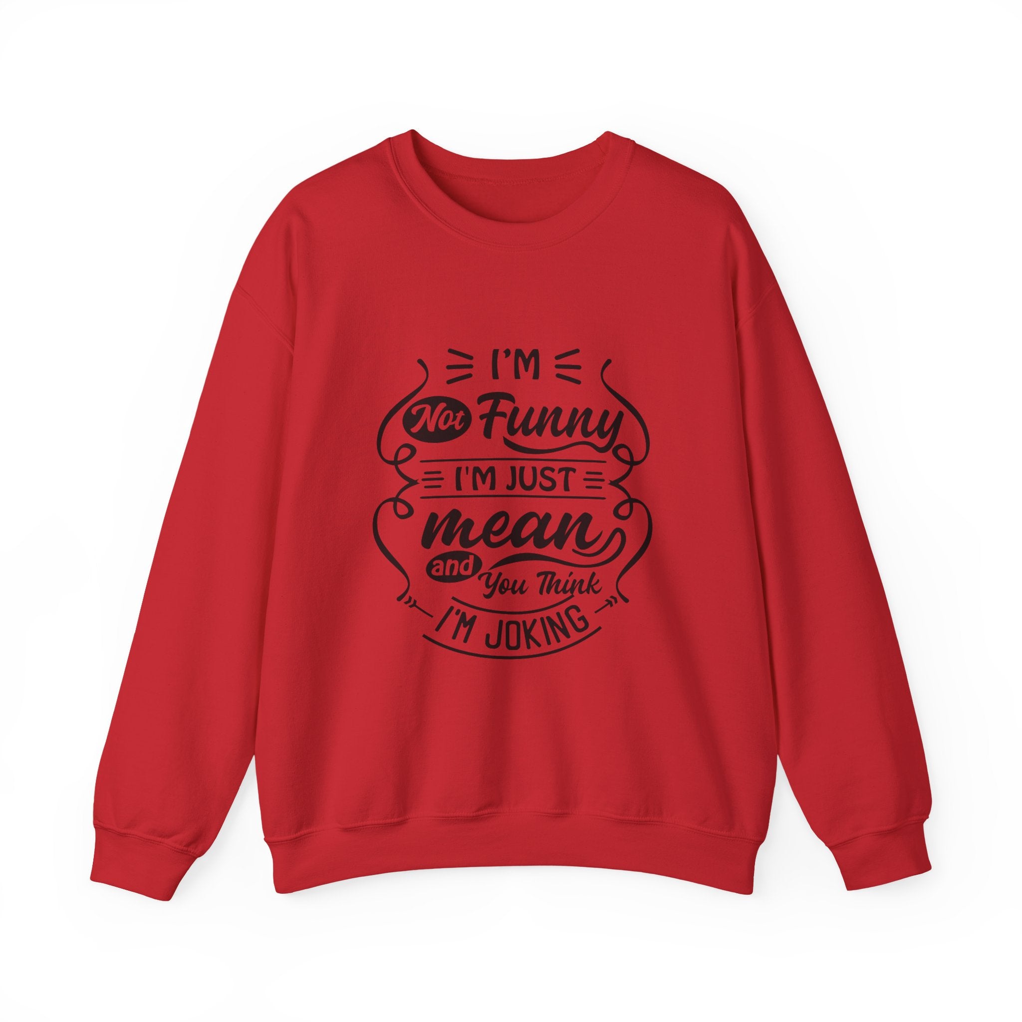 Crewneck Sweatshirt — “I’m Not Funny, I’m Just Mean (You Think I’m Joking)” Graphic
