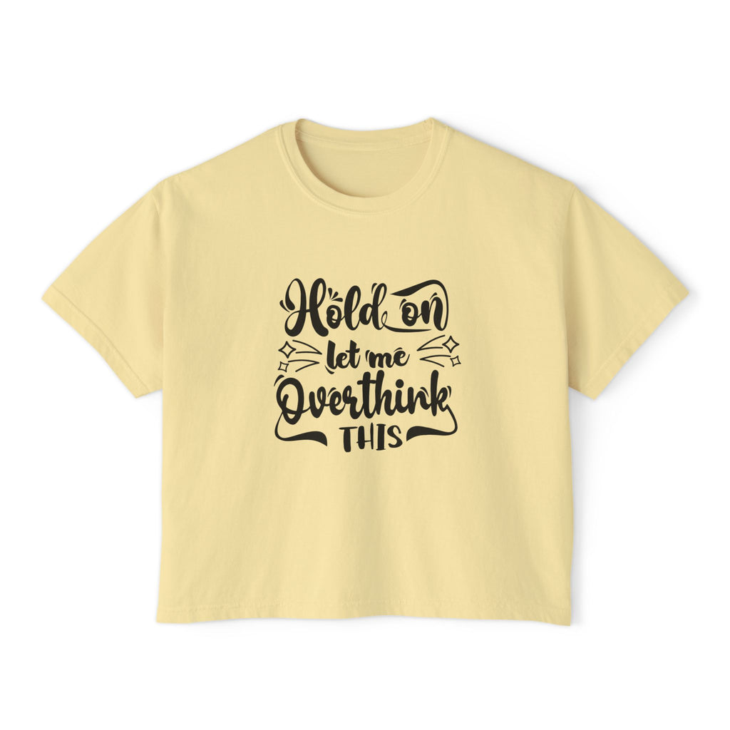 Women’s Crop Tee — “Hold On Let Me Overthink This”