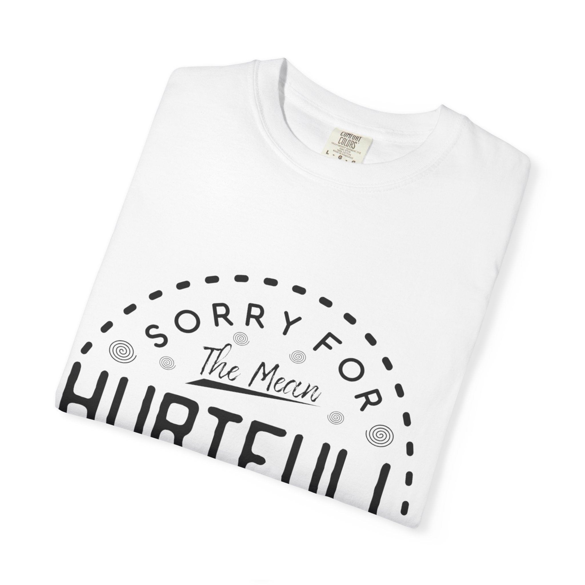 T-Shirt — "Sorry for the Mean, Hurtfully Accurate Things I Said"