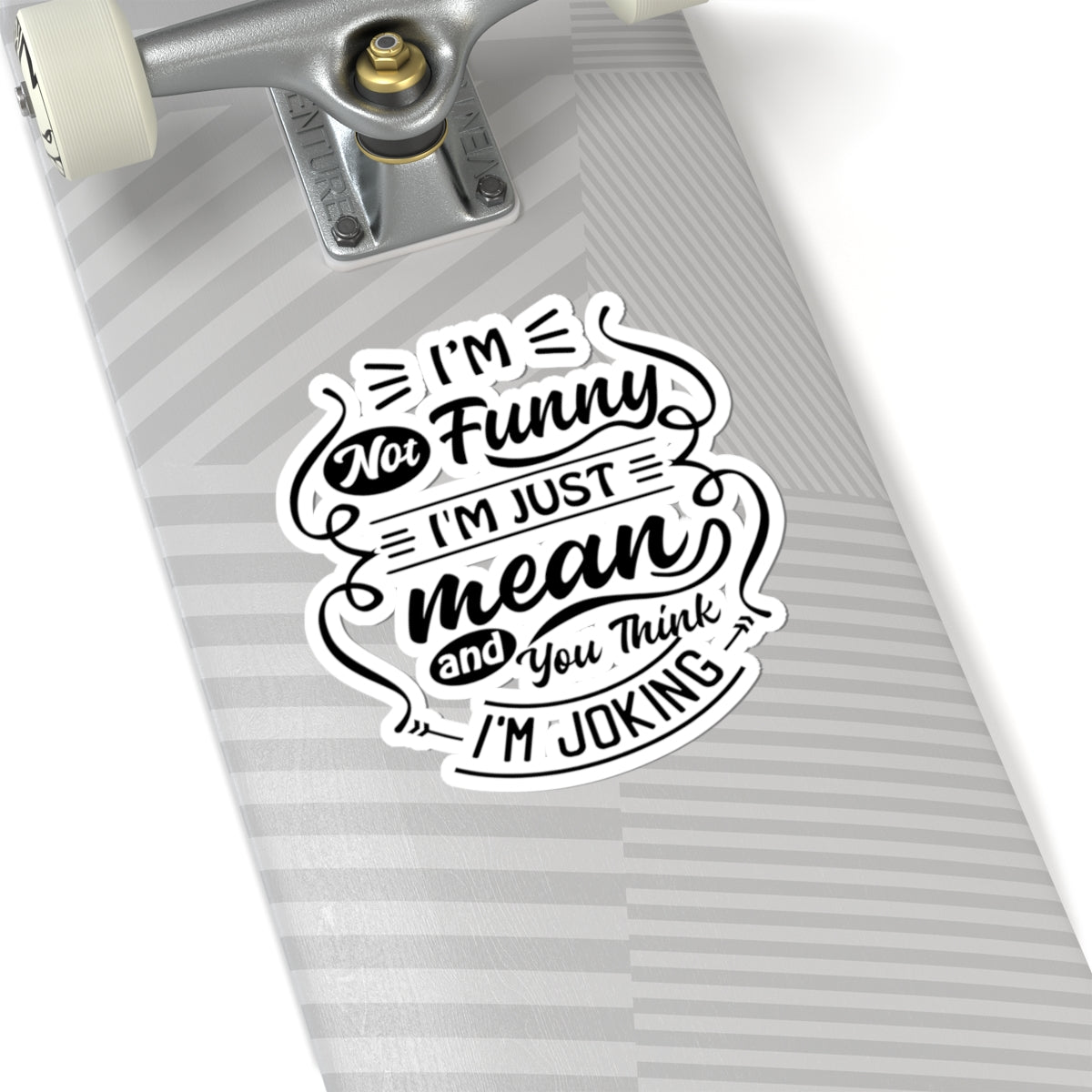 Kiss-Cut Sticker — “I’m Not Funny, I’m Just Mean and You Think I’m Joking” (Humorous Laptop Decal)