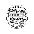 Kiss-Cut Sticker — “I’m Not Funny, I’m Just Mean and You Think I’m Joking” (Humorous Laptop Decal)