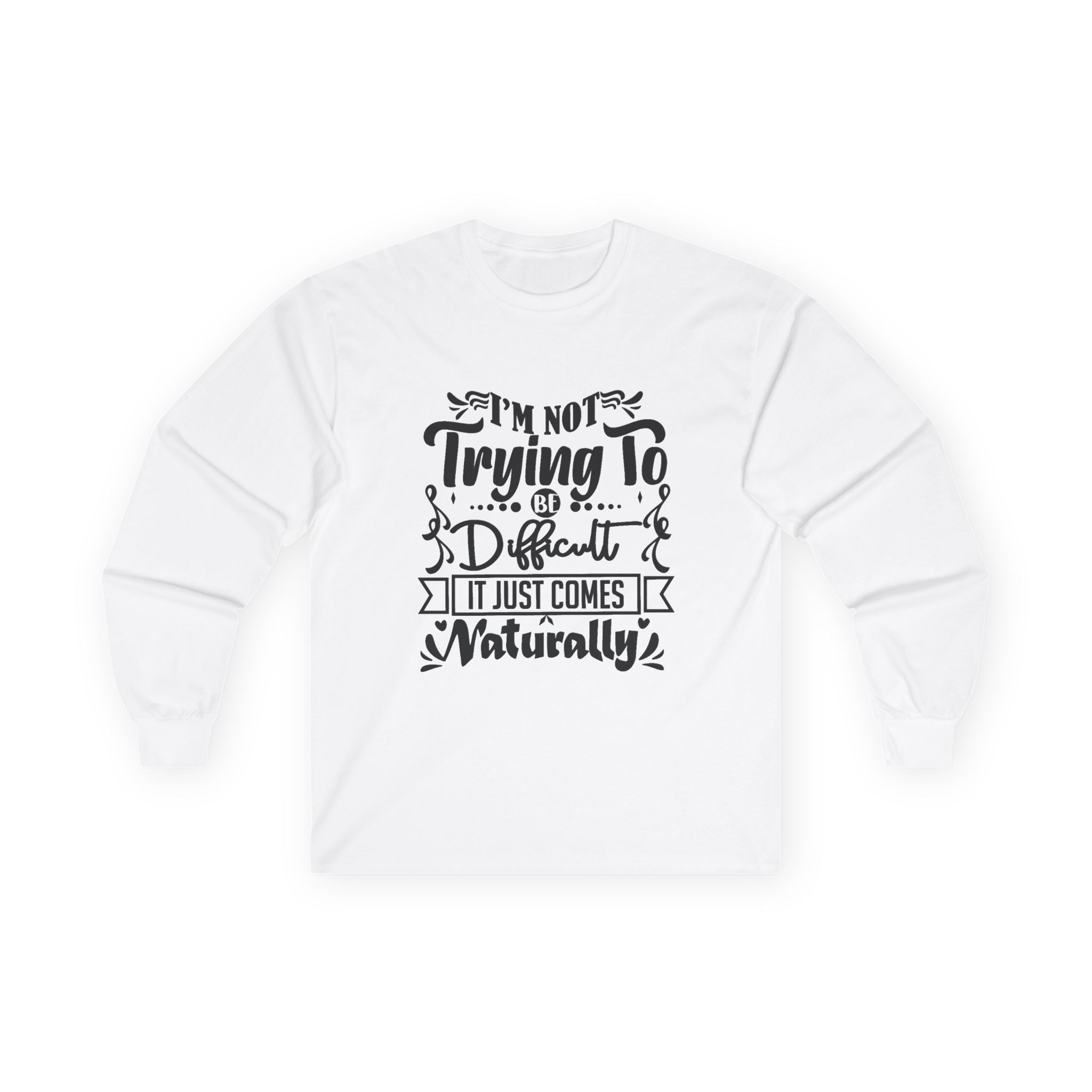 I’m Not Trying To Be Difficult Long Sleeve Tee — Funny Sarcastic Quote Shirt